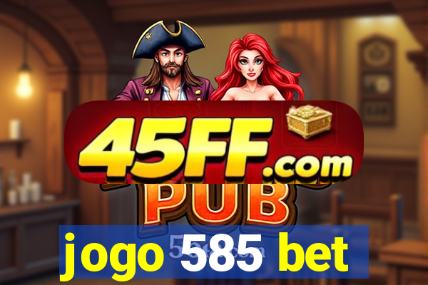 jogo 585 bet